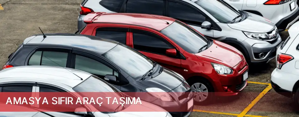 Amasya İli Sıfır Araç Taşıma
